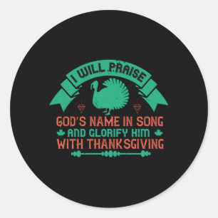 Thanksgiving - I Will Praise God's Name Classic Round Sticker
