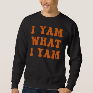 Thanksgiving I Yam What I Yam Sweatshirt