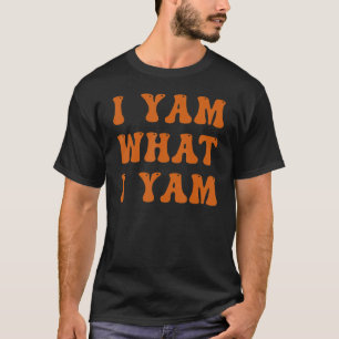 Thanksgiving I Yam What I Yam T-Shirt