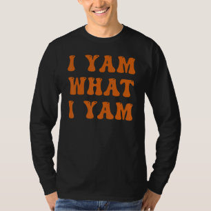 Thanksgiving I Yam What I Yam T-Shirt