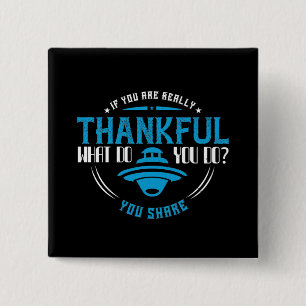 Thanksgiving -If You Are Really Thankful You Share 15 Cm Square Badge
