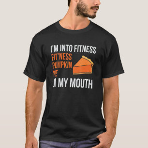 Thanksgiving I'm into Fitness Pumpkin Pie T-Shirt