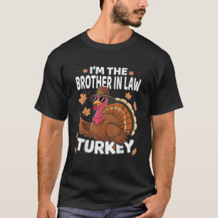 Thanksgiving I'm The Brother In Law Turkey Family T-Shirt
