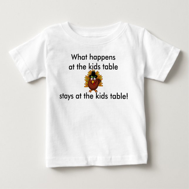Thanksgiving Infant What happens at the Kids Table Baby T-Shirt (Front)