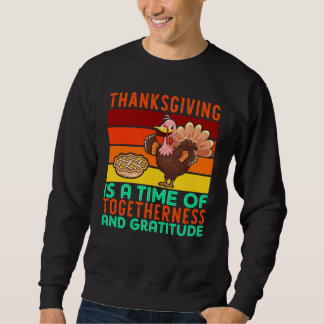 Thanksgiving Is Togetherness And Gratitude Sweatshirt