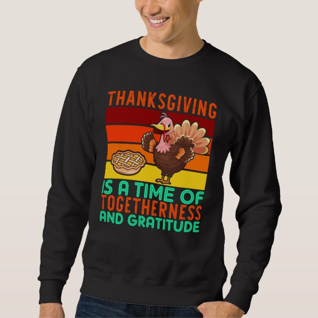 Thanksgiving Is Togetherness And Gratitude Sweatshirt (Front)