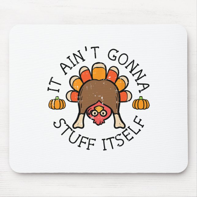 Thanksgiving It Aint Gonna Stuff Itself Turkey Men Mouse Pad (Front)