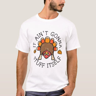 Thanksgiving It Aint Gonna Stuff Itself Turkey Men T-Shirt