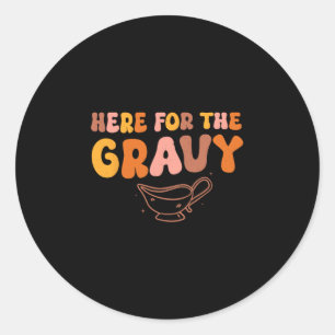 Thanksgiving Just Here For The Gravy Men Women Kid Classic Round Sticker