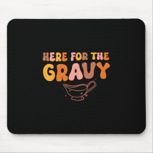 Thanksgiving Just Here For The Gravy Men Women Kid Mouse Pad