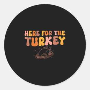 Thanksgiving Just Here For The Turkey Men Women Ki Classic Round Sticker