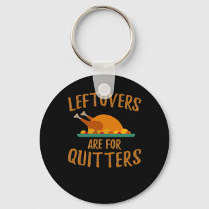 Thanksgiving Leftovers Are For Quitters Classic Co Key Ring