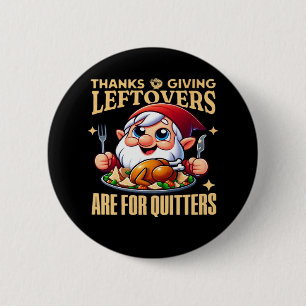 Thanksgiving Leftovers Are For Quitters Classic Cr 6 Cm Round Badge