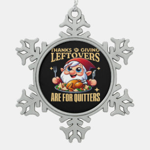 Thanksgiving Leftovers Are For Quitters Classic Cr Snowflake Pewter Christmas Ornament
