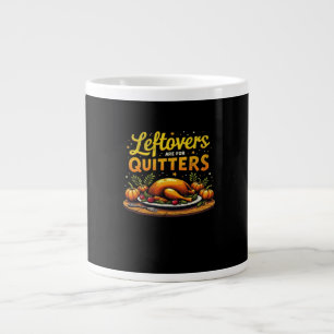 Thanksgiving Leftovers Are For Quitters Classic Fu Large Coffee Mug