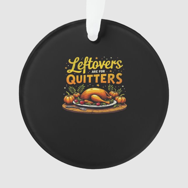 Thanksgiving Leftovers Are For Quitters Classic Fu Ornament (Front)