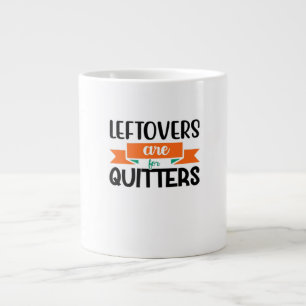Thanksgiving Leftovers Are For Quitters Classic Large Coffee Mug