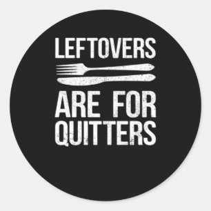 Thanksgiving Leftovers Are For Quitters Classic Mi Round Sticker