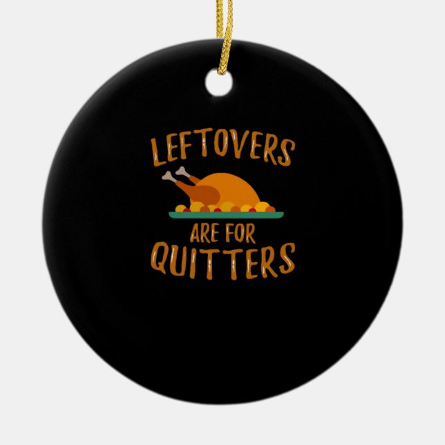 Thanksgiving Leftovers Are For Quitters Classic Sl Ceramic Ornament (Front)