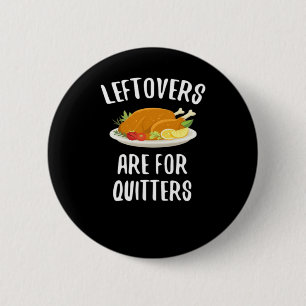 Thanksgiving Leftovers Are For Quitters Classic Vi 6 Cm Round Badge