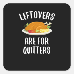Thanksgiving Leftovers Are For Quitters Classic Vi Square Sticker
