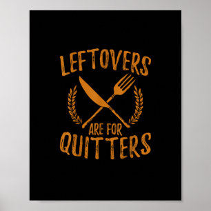 Thanksgiving Leftovers Are For Quitters Day Funny Poster
