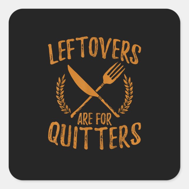 Thanksgiving Leftovers Are For Quitters Day Funny  Square Sticker (Front)