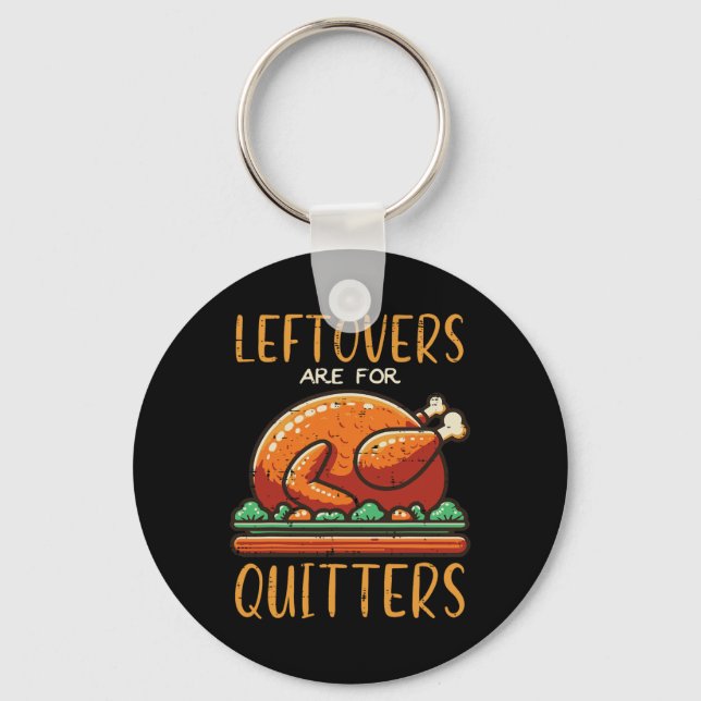 Thanksgiving Leftovers Are For Quitters Funny Men  Key Ring (Front)