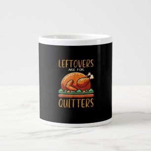 Thanksgiving Leftovers Are For Quitters Funny Men  Large Coffee Mug