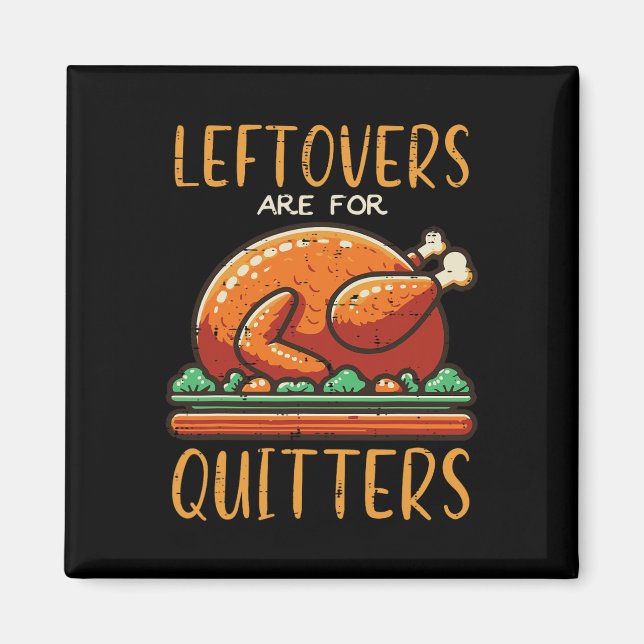 Thanksgiving Leftovers Are For Quitters Funny Men  Magnet (Front)