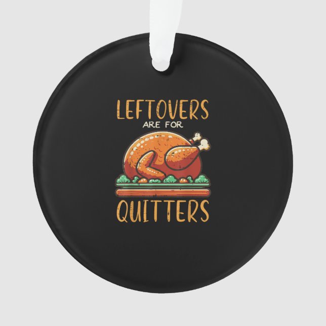 Thanksgiving Leftovers Are For Quitters Funny Men  Ornament (Front)
