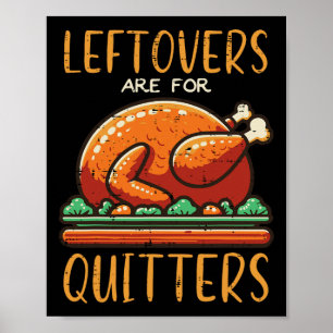 Thanksgiving Leftovers Are For Quitters Funny Men Poster