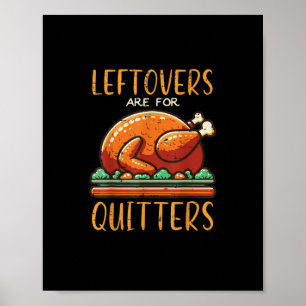 Thanksgiving Leftovers Are For Quitters Funny Men  Poster