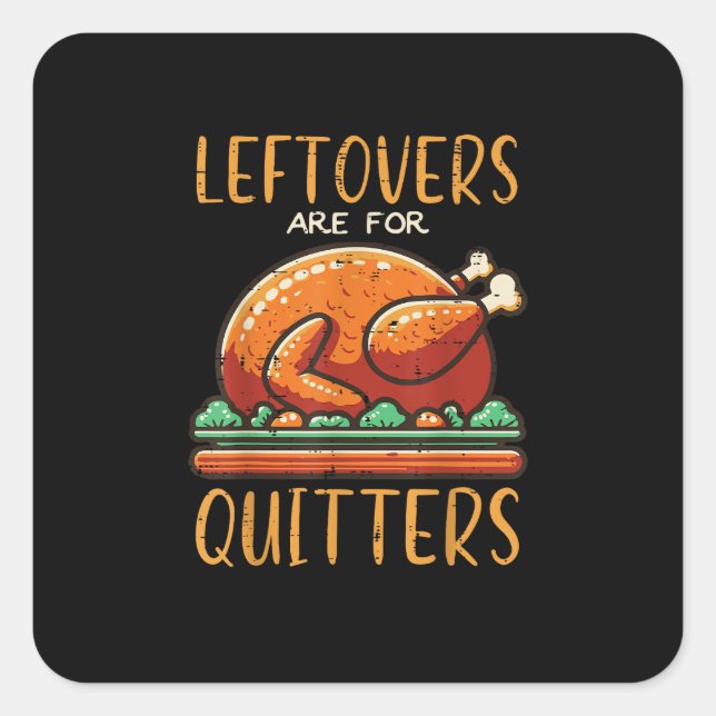 Thanksgiving Leftovers Are For Quitters Funny Men  Square Sticker (Front)