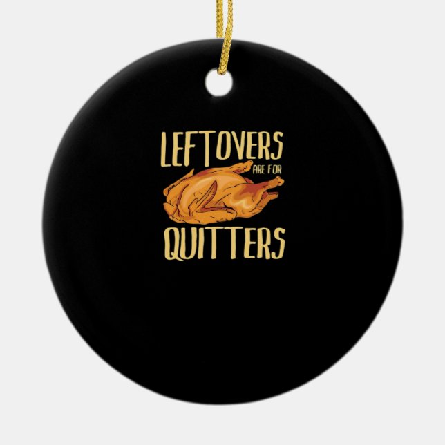 Thanksgiving - Leftovers Are For Quitters Quote Cl Ceramic Ornament (Front)