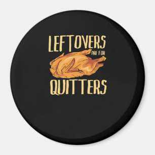 Thanksgiving - Leftovers Are For Quitters Quote Cl Magnet
