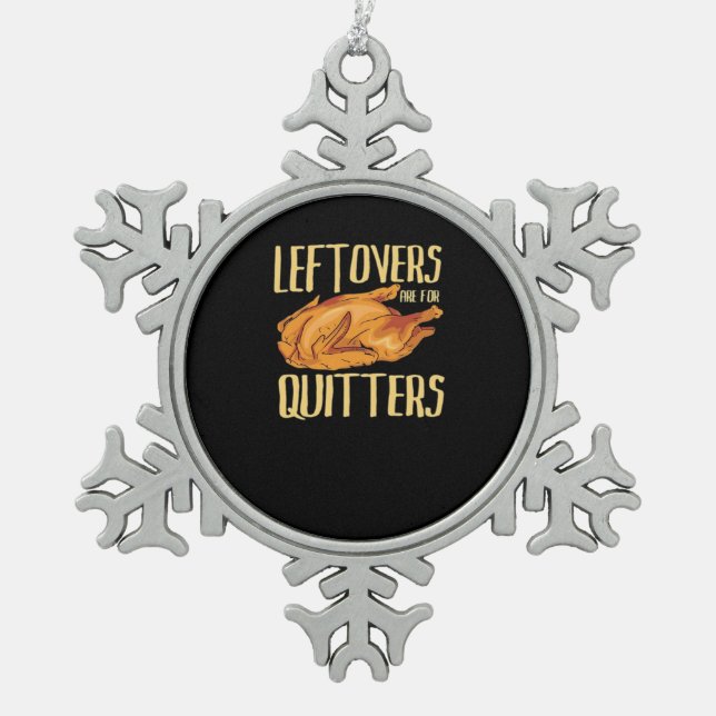 Thanksgiving - Leftovers Are For Quitters Quote Cl Snowflake Pewter Christmas Ornament (Front)