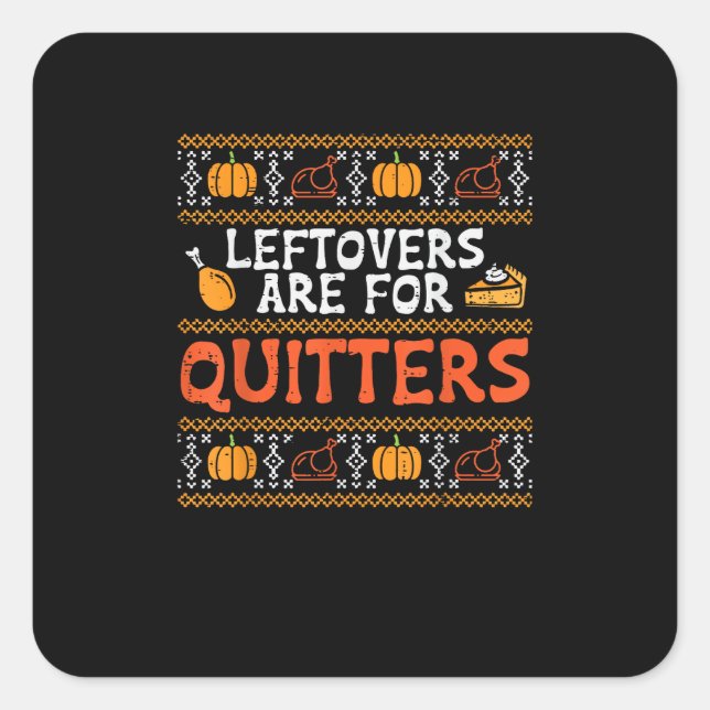 Thanksgiving Leftovers Are For Quitters Turkey Tha Square Sticker (Front)