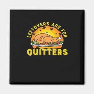 Thanksgiving Leftovers Are For Quitters With Turke Magnet