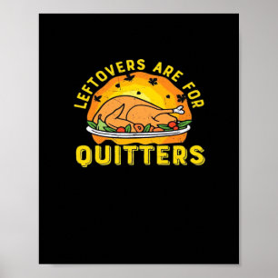 Thanksgiving Leftovers Are For Quitters With Turke Poster