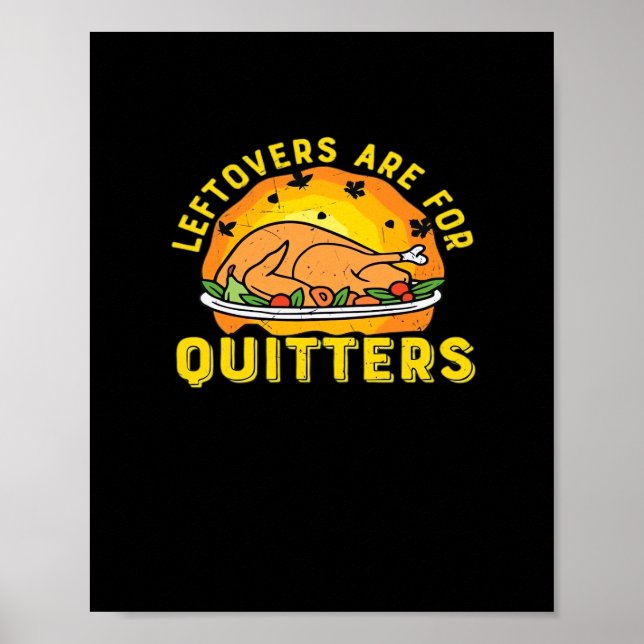 Thanksgiving Leftovers Are For Quitters With Turke Poster (Front)