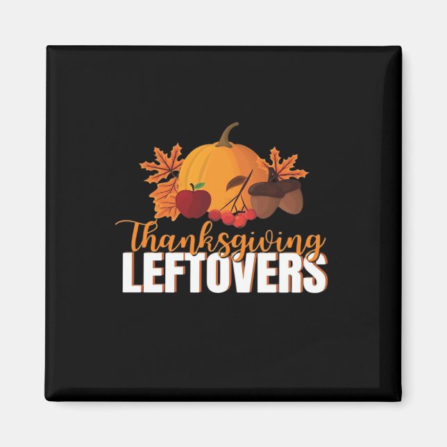 Thanksgiving Leftovers Creative Casual Meme Magnet (Front)