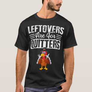 Thanksgiving Leftovers For Quitters Thanksgiving T-Shirt