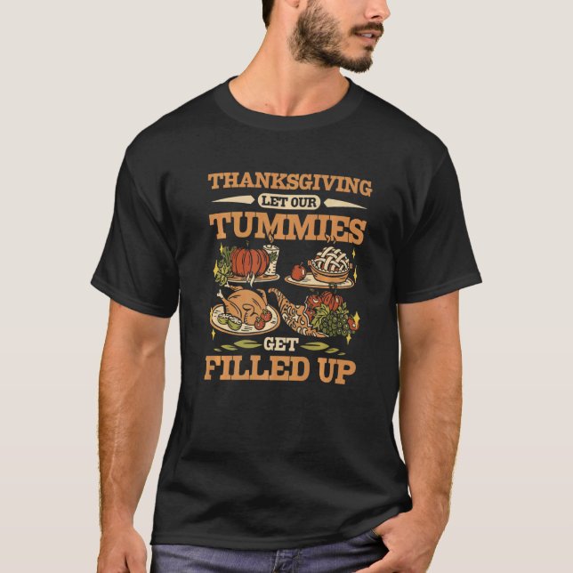 Thanksgiving let our tummies get filled up T-Shirt (Front)
