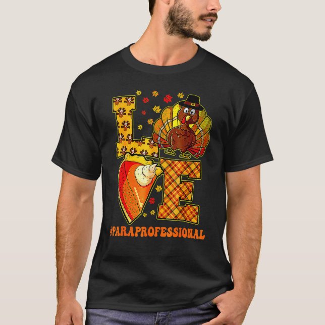 Thanksgiving Love Paraprofessional Teacher Turkey  T-Shirt (Front)