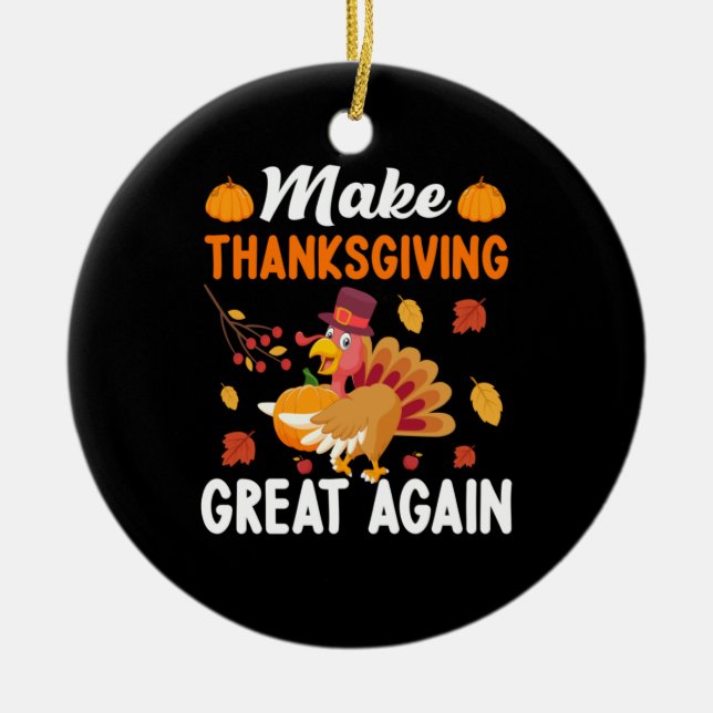 Thanksgiving Make Thanksgiving Great Again Ceramic Ornament (Front)