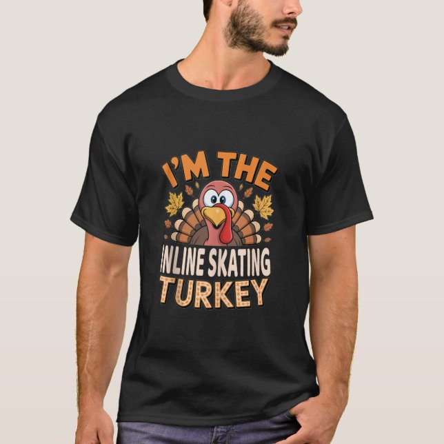 Thanksgiving Matching I m The Inline Skating Turke T-Shirt (Front)