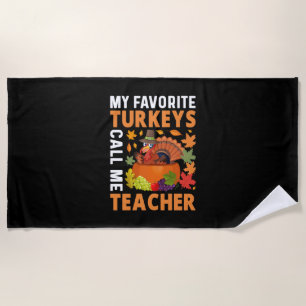 Thanksgiving My Favourite Turkeys Call Me Teacher Beach Towel