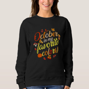 Thanksgiving October Is My Favorite Color Fall Lea Sweatshirt