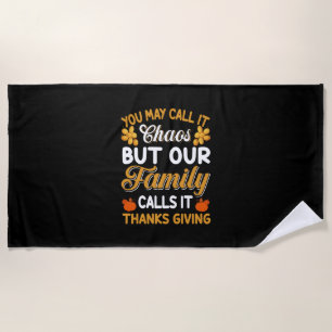 Thanksgiving Our Family Calls It Thanks Giving Beach Towel